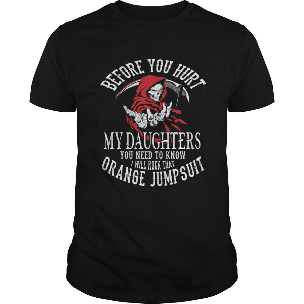 Before You Hurt My Daughters You Need To Know I Will Rock That Orange